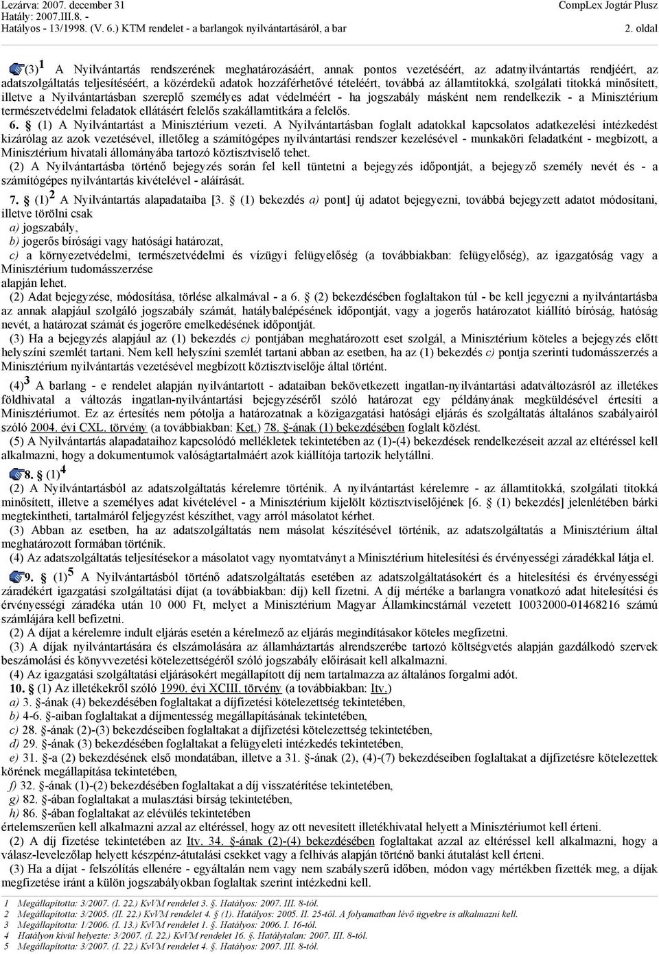 természetvédelmi feladatok ellátásért felelős szakállamtitkára a felelős. 6. (1) A Nyilvántartást a Minisztérium vezeti.
