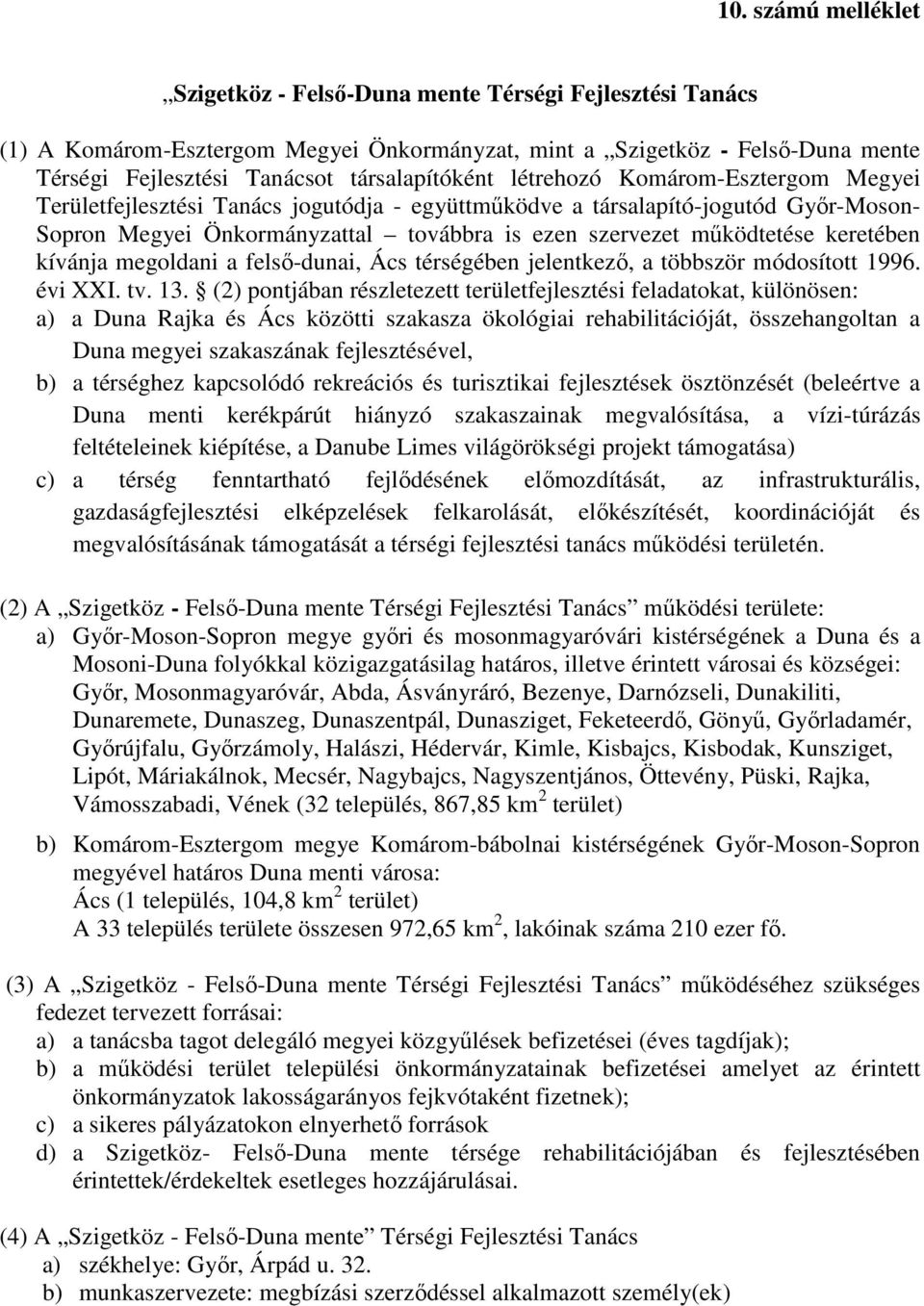 mőködtetése keretében kívánja megoldani a felsı-dunai, Ács térségében jelentkezı, a többször módosított 1996. évi XXI. tv. 13.