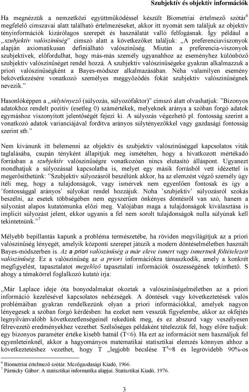 Így például a szubjektív valószínűség címszó alatt a következőket találjuk: A preferenciaviszonyok alapján axiomatikusan definiálható valószínűség.