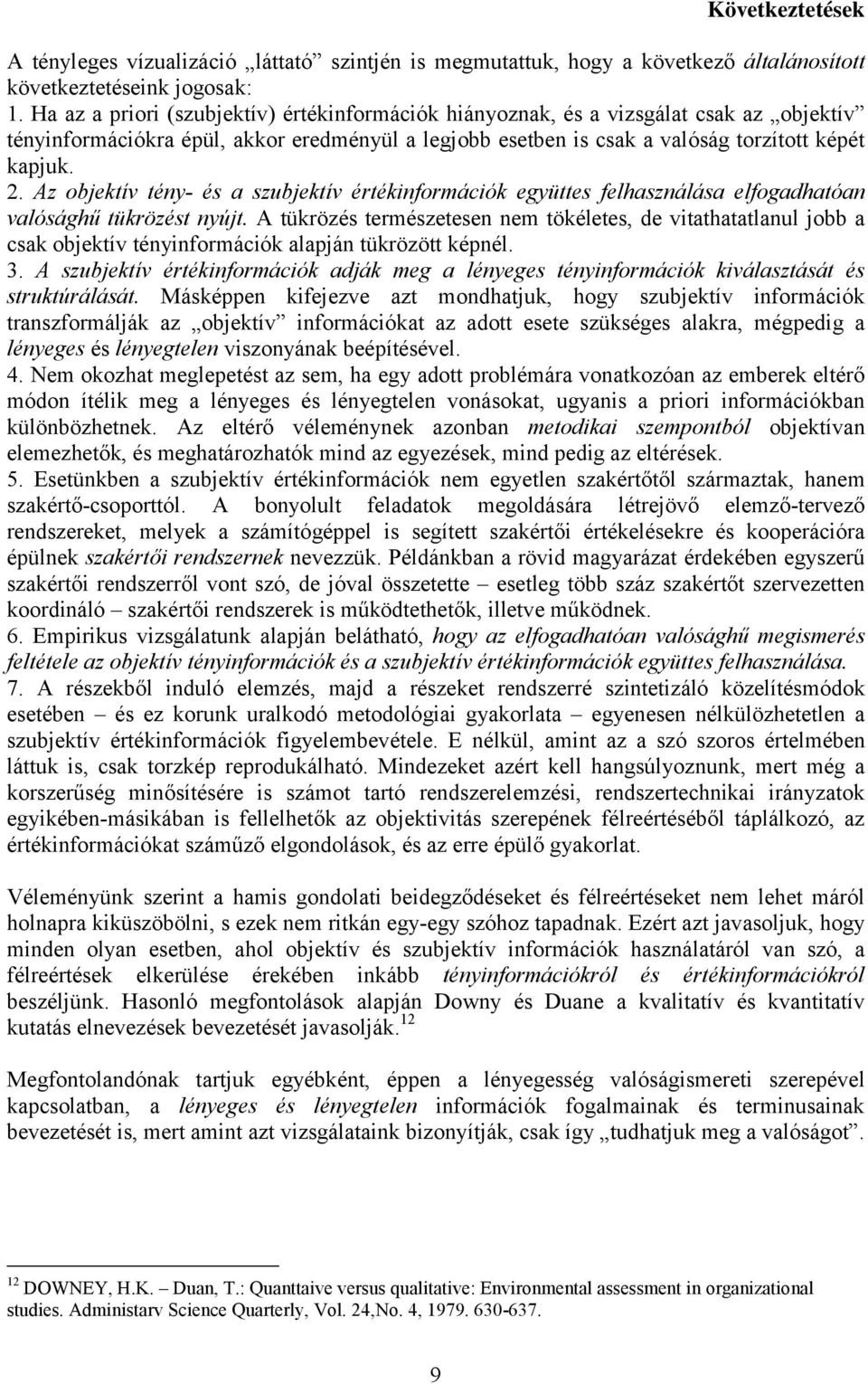 Az objektív tény- és a szubjektív értékinformációk együttes felhasználása elfogadhatóan valósághű tükrözést nyújt.