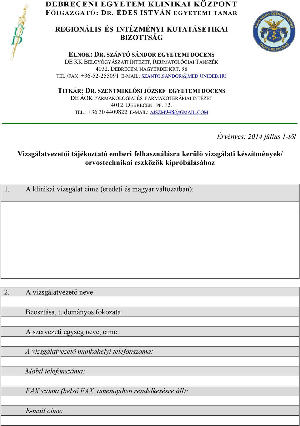 SZENTMIKLÓSI JÓZSEF EGYETEMI DOCENS DE ÁOK FARMAKOLÓGIAI ÉS FARMAKOTERÁPIAI INTÉZET 4012. DEBRECEN. PF. 12. TEL.: +36 30 4409822 E-MAIL: AJSZM948@GMAIL.