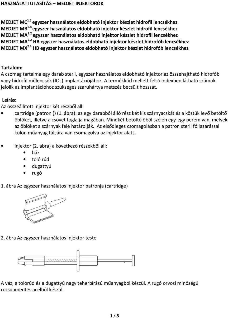 2 HB egyszer használatos eldobható injektor készlet hidrofób lencsékhez MEDJET MX 2.