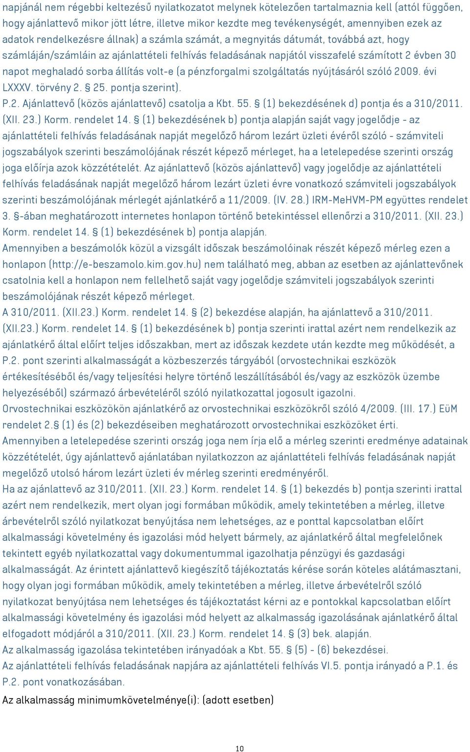 állítás volt-e (a pénzforgalmi szolgáltatás nyújtásáról szóló 2009. évi LXXXV. törvény 2. 25. pontja szerint). P.2. Ajánlattevő (közös ajánlattevő) csatolja a Kbt. 55.