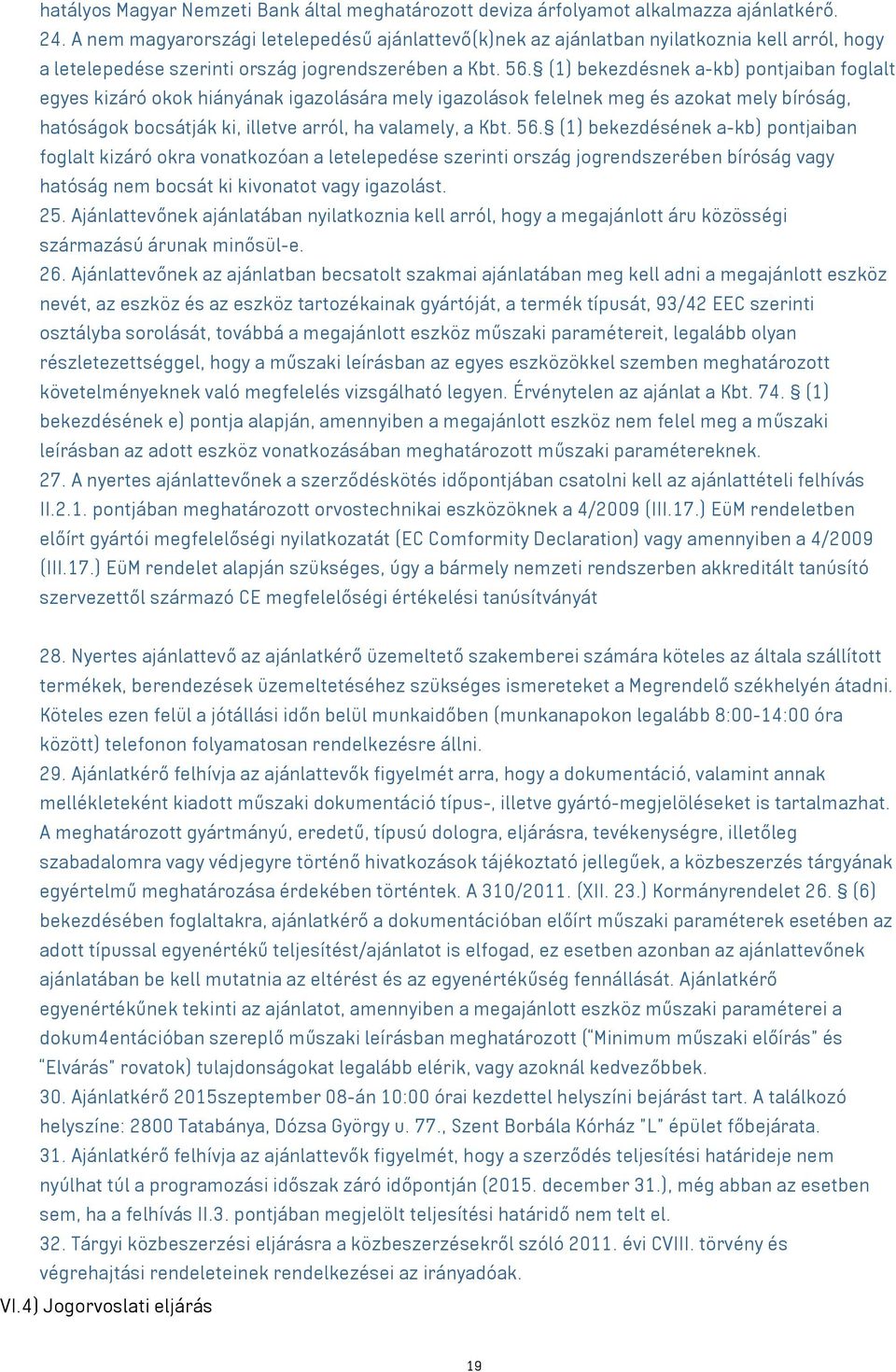 (1) bekezdésnek a-kb) pontjaiban foglalt egyes kizáró okok hiányának igazolására mely igazolások felelnek meg és azokat mely bíróság, hatóságok bocsátják ki, illetve arról, ha valamely, a Kbt. 56.