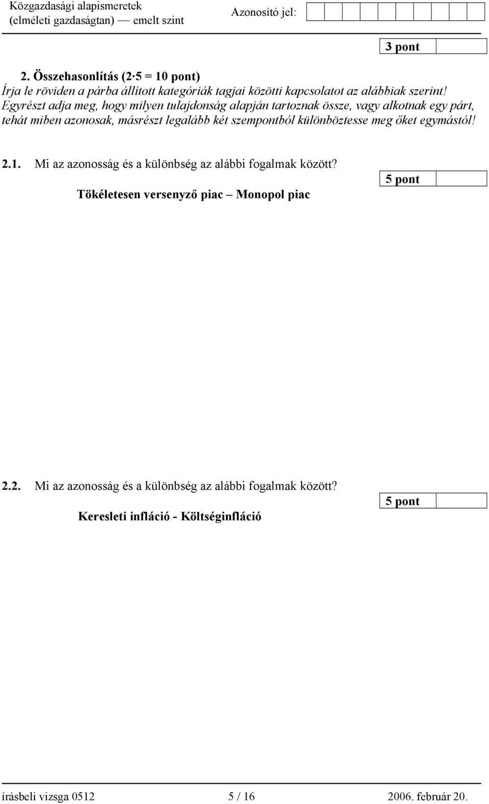 szempontból különböztesse meg őket egymástól! 2.1. Mi az azonosság és a különbség az alábbi fogalmak között?