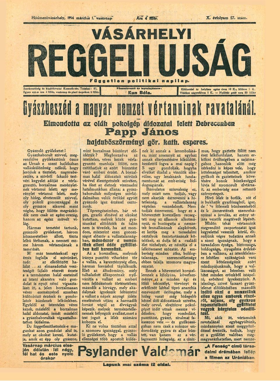 e s z t ő l p t u l j d o n o s : * K u n Bél Előfizeti ár helyben egz ívre 0 K, félévre 5 K Vidékre negyedévre 5 K NyÜttér petit sor 80 fillér Elmondott z oláh pokolgép áldozti lelett Debrecenben