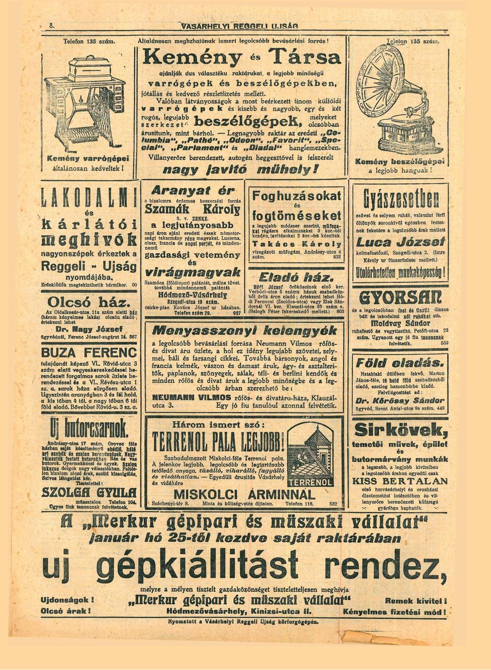 g é p e k kisebb ngyobb, egy két olcsóbbn árusítunk, mint bárhol, Legngyobb rktár z eredeti Go«tuntfyi", Pthé", Odeon" Fvorit", Spccii'% Prlment" Didl" hnglemezekben, Víllnyerőre berendezett, utogén