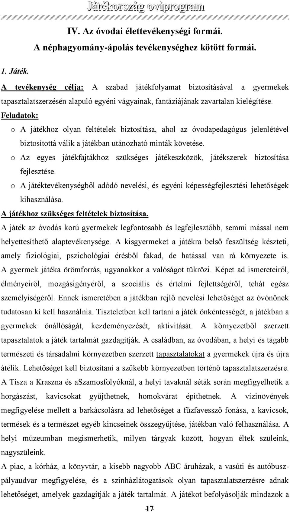 Feladatok: o A játékhoz olyan feltételek biztosítása, ahol az óvodapedagógus jelenlétével biztosítottá válik a játékban utánozható minták követése.