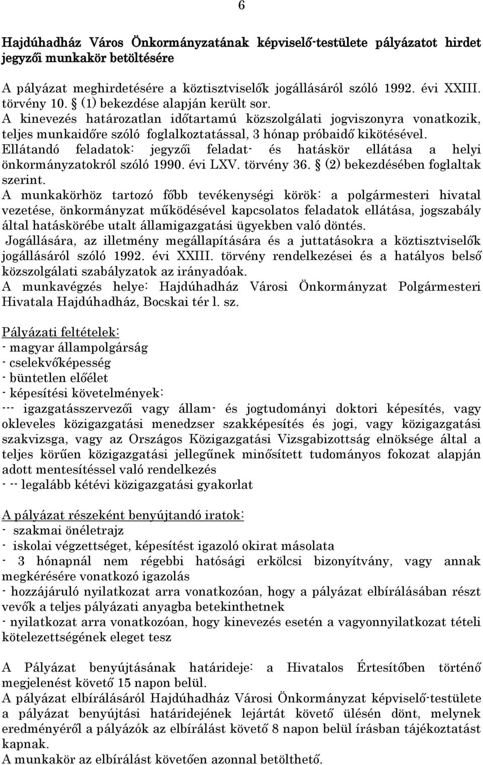 Ellátandó feladatok: jegyzői feladat- és hatáskör ellátása a helyi önkormányzatokról szóló 1990. évi LXV. törvény 36. (2) bekezdésében foglaltak szerint.