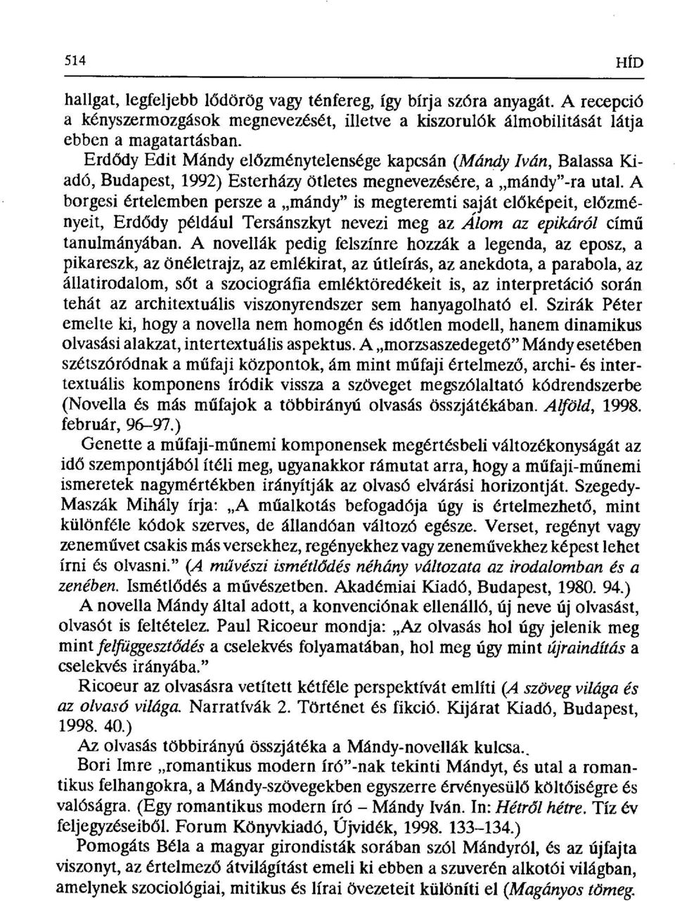 A borgesi értelemben Persze a mándy" is megteremti saját el őképeit, előzményeit, Erdődy például Tersánszkyt nevezi meg az Álom az epikáról című tanulmányában.
