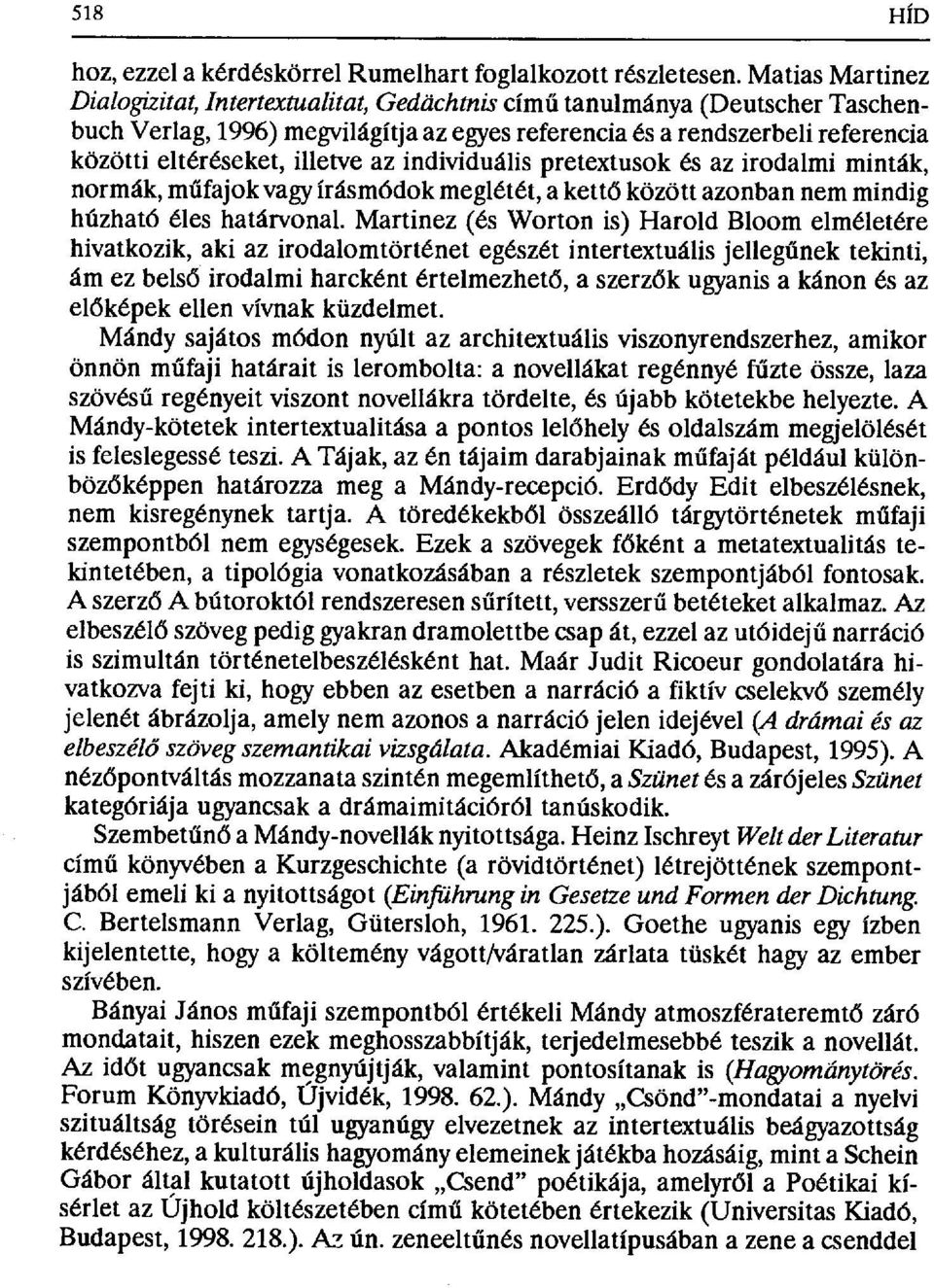 illetve az individuális pretextusok és az irodalmi minták, normák, műfajok vagy írásmódok meglétét, a kett ő között azonban nem mindig húzható éles határvonal.