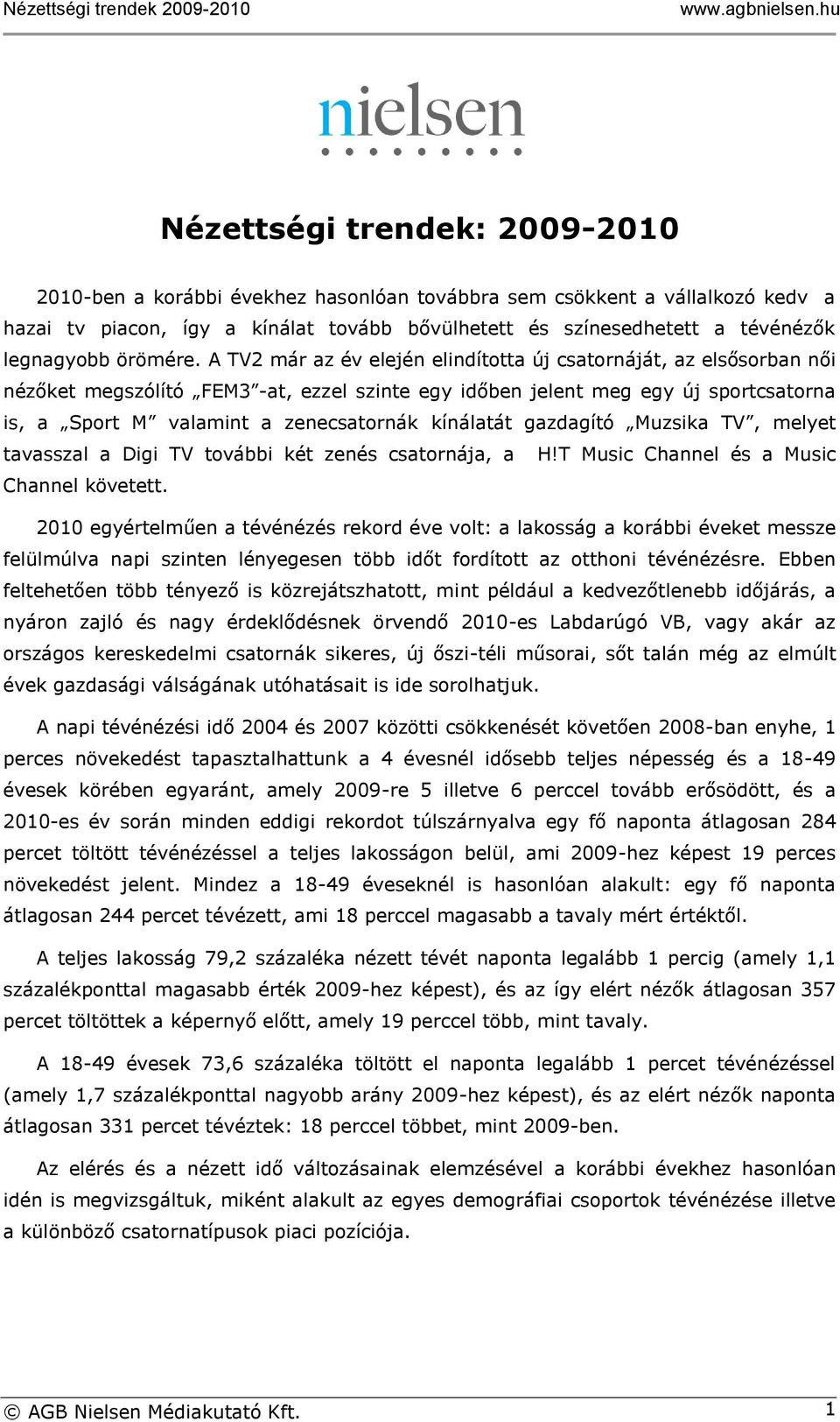 A TV2 már az év elején elindította új csatornáját, az elsősorban női nézőket megszólító FEM3 -at, ezzel szinte egy időben jelent meg egy új sportcsatorna is, a Sport M valamint a zenecsatornák