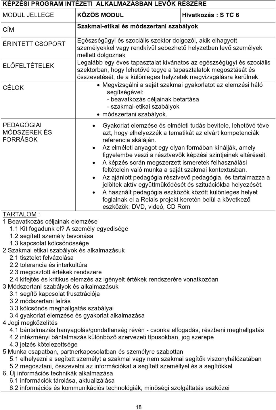 kívánatos az egészségügyi és szociális szektorban, hogy lehetővé tegye a tapasztalatok megosztását és összevetését, de a különleges helyzetek megvizsgálásra kerülnek Megvizsgálni a saját szakmai