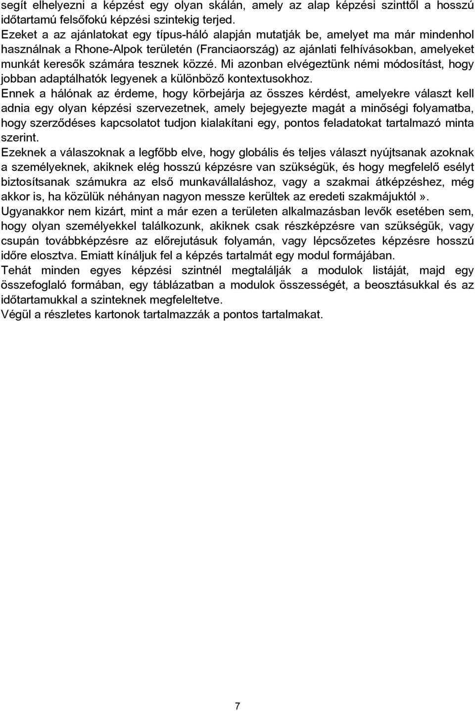 tesznek közzé. Mi azonban elvégeztünk némi módosítást, hogy jobban adaptálhatók legyenek a különböző kontextusokhoz.