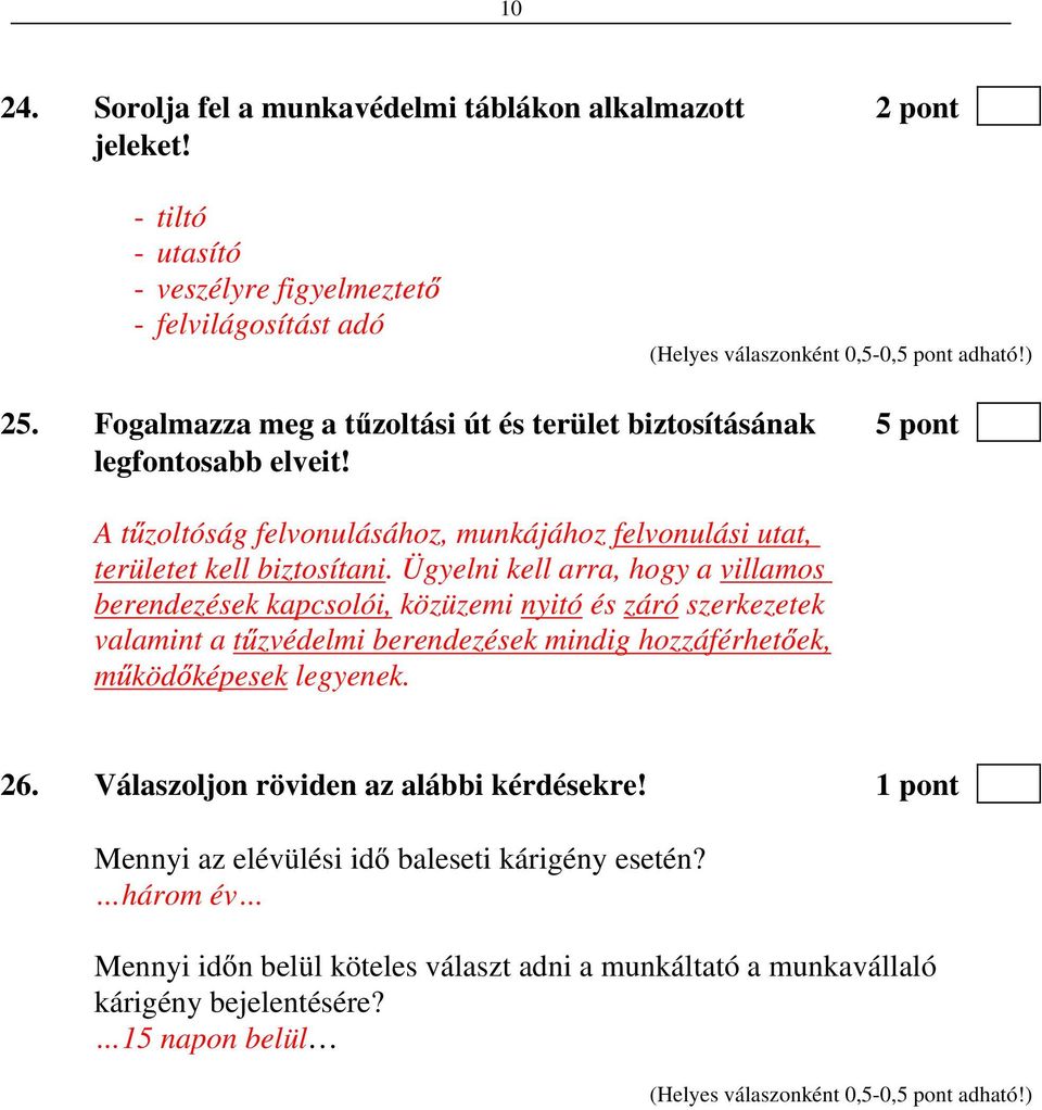 Ügyelni kell arra, hogy a villamos berendezések kapcsolói, közüzemi nyitó és záró szerkezetek valamint a t zvédelmi berendezések mindig hozzáférhet ek, m köd képesek legyenek. 26.