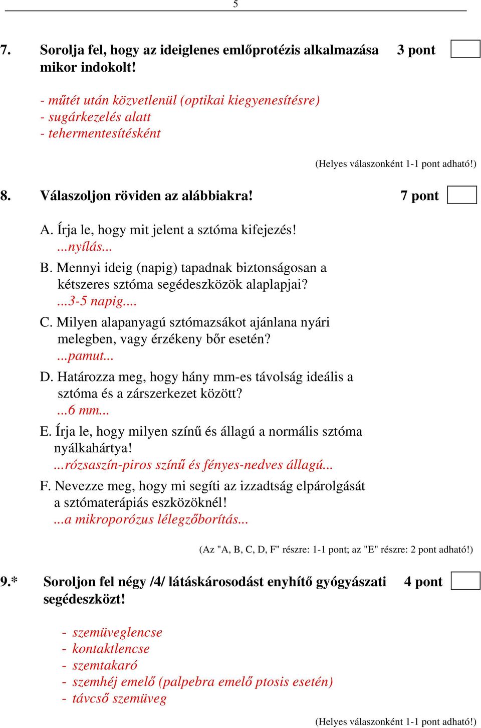 ...3-5 napig... C. Milyen alapanyagú sztómazsákot ajánlana nyári melegben, vagy érzékeny b r esetén?...pamut... D. Határozza meg, hogy hány mm-es távolság ideális a sztóma és a zárszerkezet között?