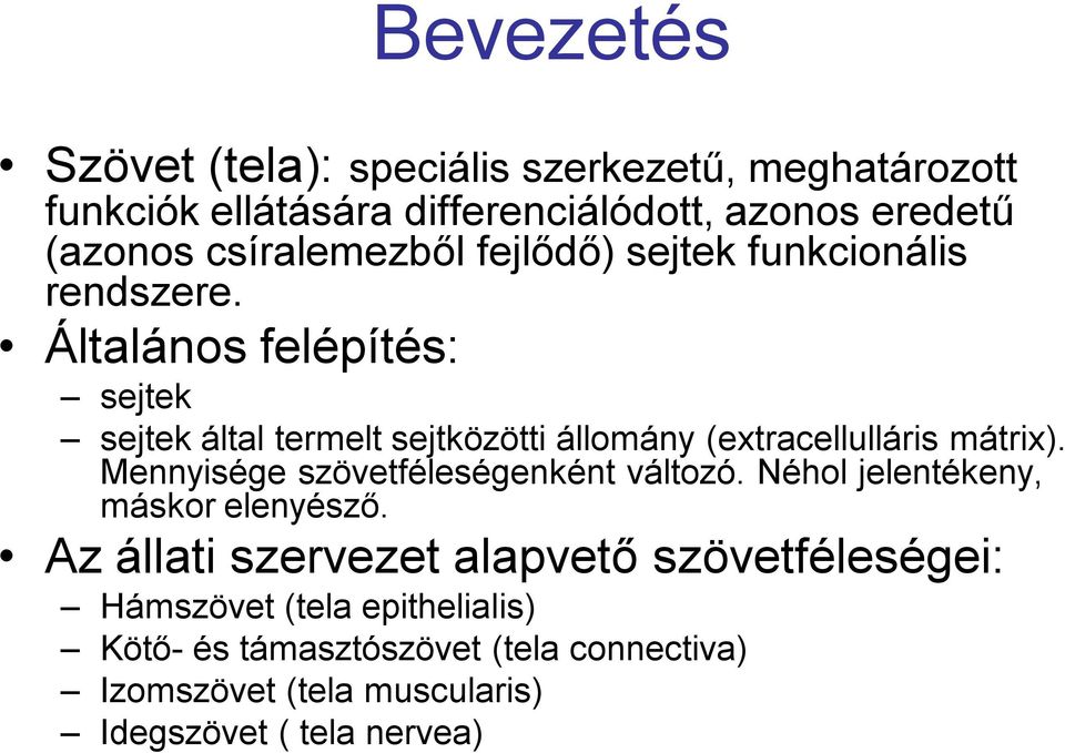 Általános felépítés: sejtek sejtek által termelt sejtközötti állomány (extracellulláris mátrix).