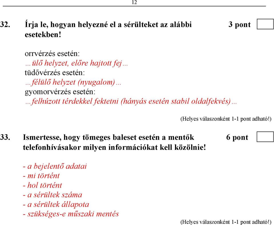 felhúzott térdekkel fektetni (hányás esetén stabil oldalfekvés) 33.