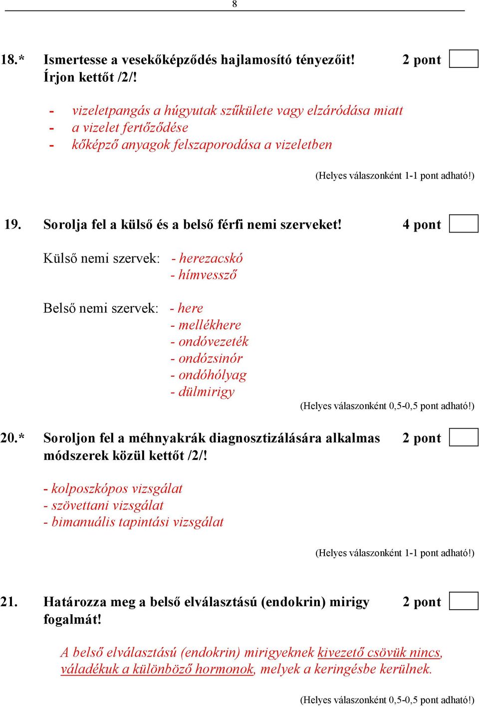 4 pont Külsı nemi szervek: - herezacskó - hímvesszı Belsı nemi szervek: - here - mellékhere - ondóvezeték - ondózsinór - ondóhólyag - dülmirigy 20.