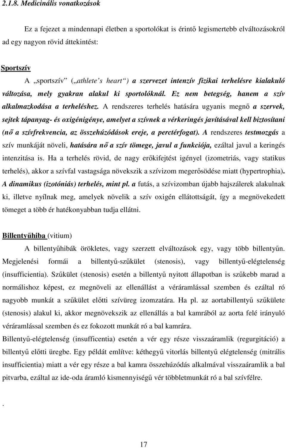 intenzív fizikai terhelésre kialakuló változása, mely gyakran alakul ki sportolóknál. Ez nem betegség, hanem a szív alkalmazkodása a terheléshez.