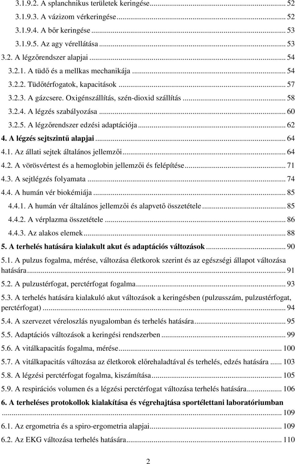 A légzés sejtszintű alapjai... 64 4.1. Az állati sejtek általános jellemzői... 64 4.2. A vörösvértest és a hemoglobin jellemzői és felépítése... 71 4.3. A sejtlégzés folyamata... 74 4.4. A humán vér biokémiája.