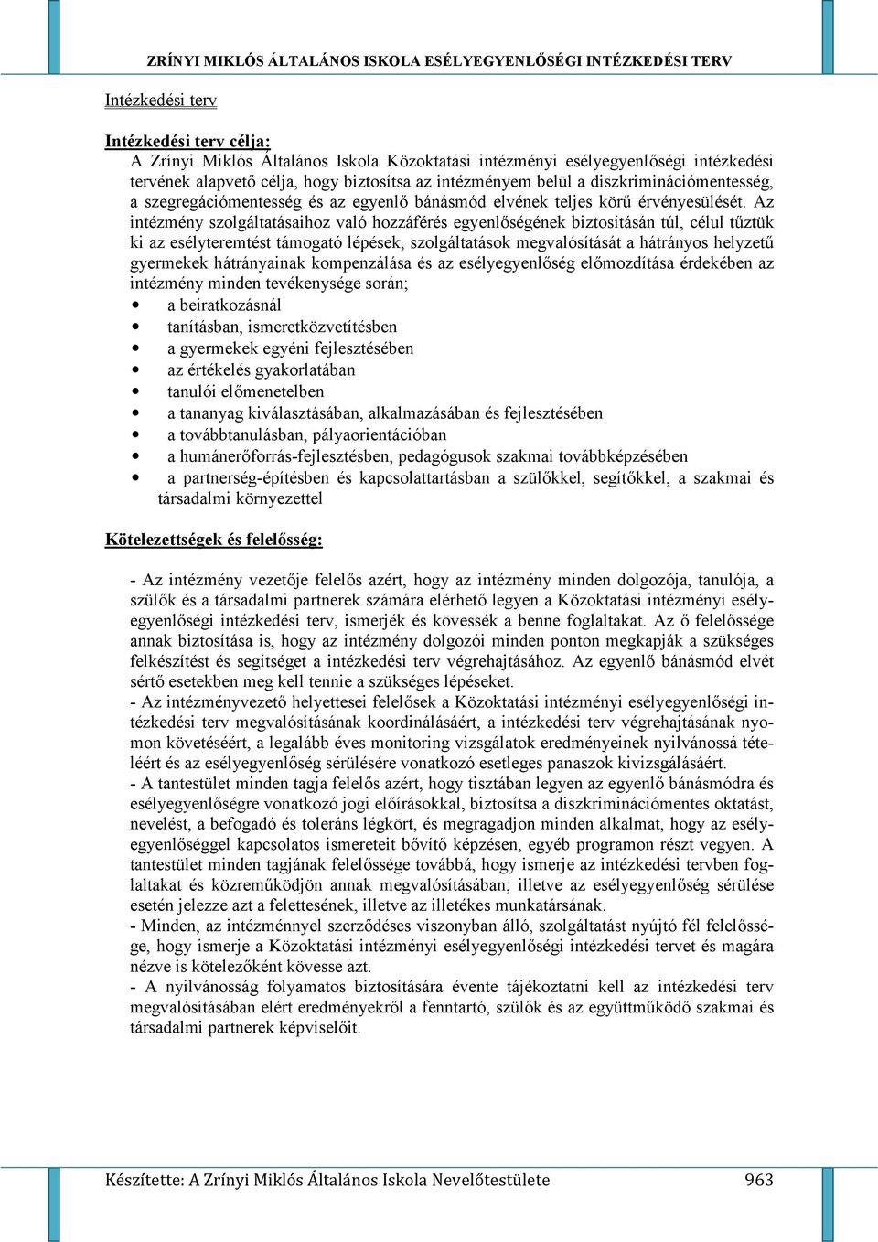 ségének biztsításán túl, célul t6ztük ki az esélyteremtést támgató lépések, szlgáltatásk megvalósítását a hátránys helyzet6 gyermekek hátrányainak kmpenzálása és az esélyegyenl.ség el.