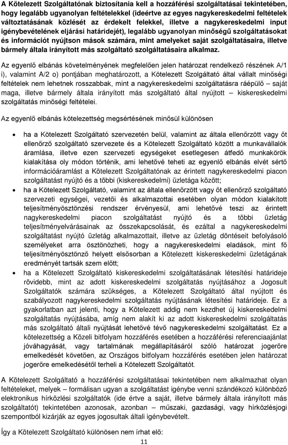 saját szolgáltatásaira, illetve bármely általa irányított más szolgáltató szolgáltatásaira alkalmaz.