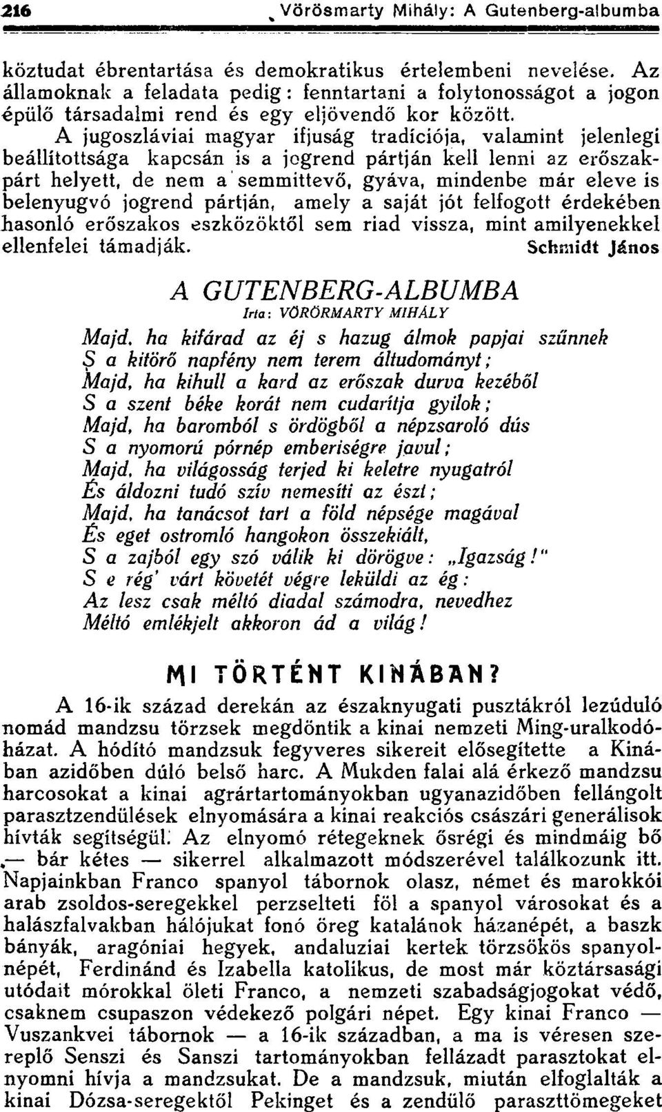 belenyugvó jogrend pártján, amely a saját jót felfogott érdekében hasonló erőszakos eszközöktől sem riad vissza, mint amilyenekkel ellenfelei támadják.