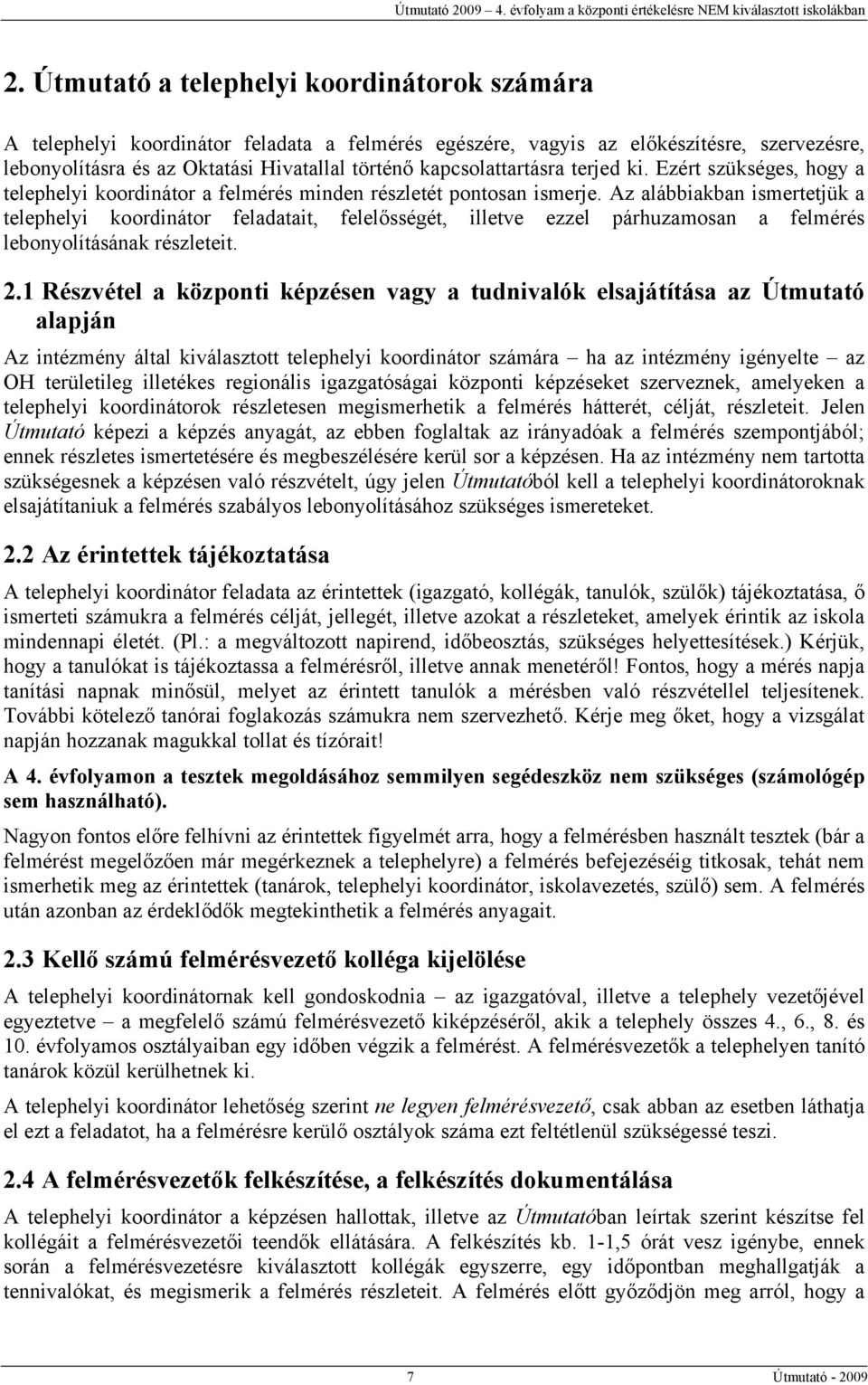 Az alábbiakban ismertetjük a telephelyi koordinátor feladatait, felelősségét, illetve ezzel párhuzamosan a felmérés lebonyolításának részleteit. 2.