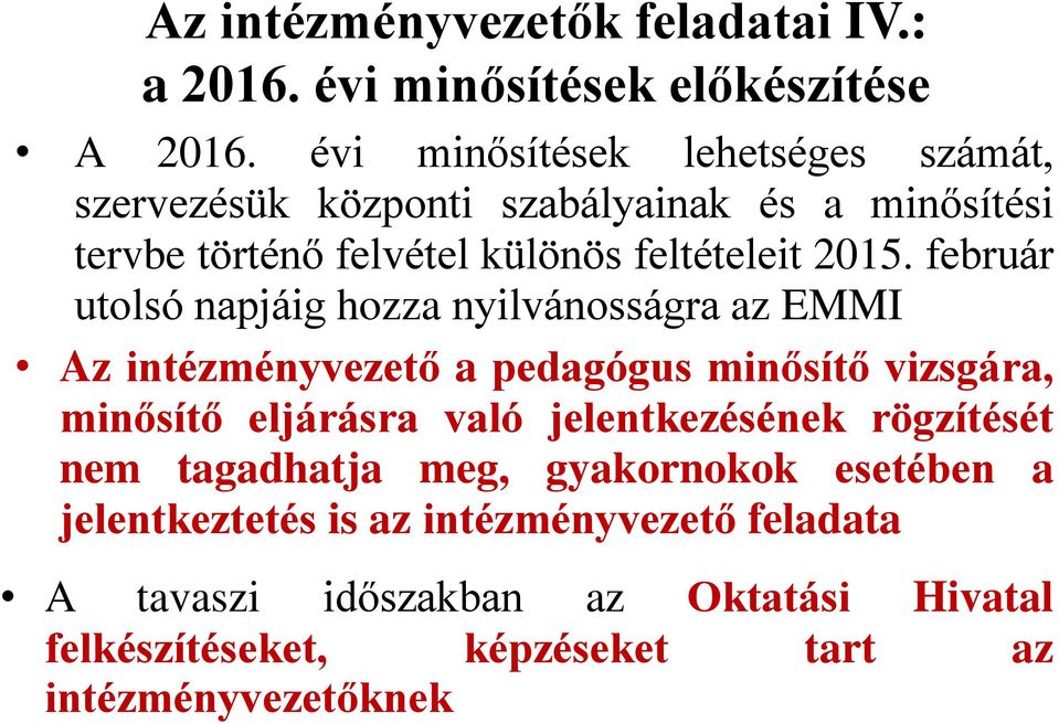 február utolsó napjáig hozza nyilvánosságra az EMMI Az intézményvezető a pedagógus minősítő vizsgára, minősítő eljárásra való