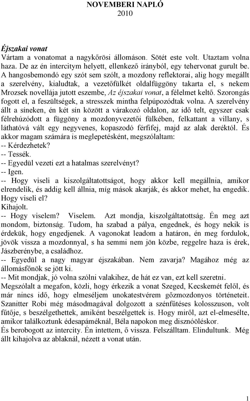 vonat, a félelmet keltő. Szorongás fogott el, a feszültségek, a stresszek mintha felpúpozódtak volna.