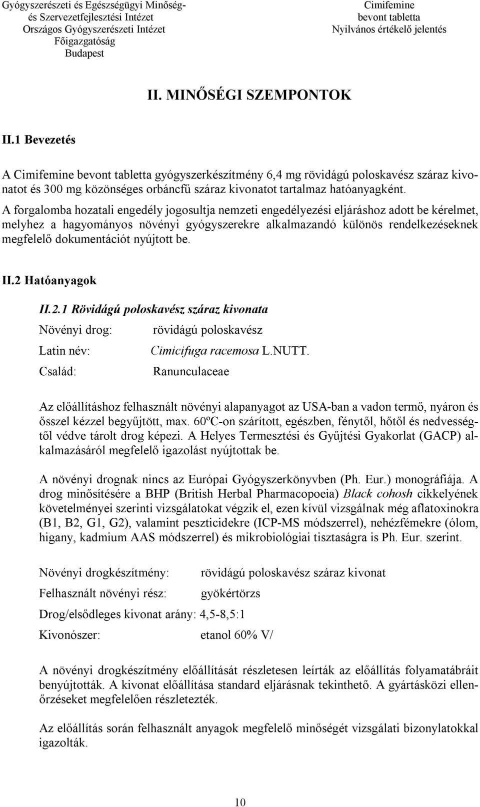 nyújtott be. II.2 Hatóanyagok II.2.1 Rövidágú poloskavész száraz kivonata Növényi drog: Latin név: Család: rövidágú poloskavész Cimicifuga racemosa L.NUTT.