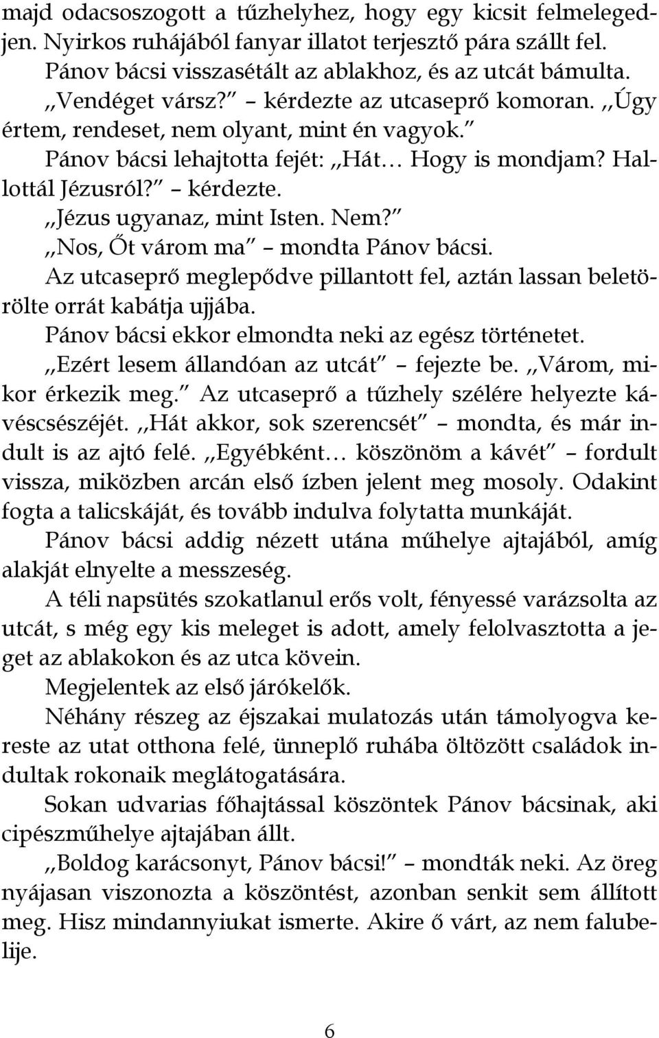 ,,Nos, Őt várom ma mondta Pánov bácsi. Az utcaseprő meglepődve pillantott fel, aztán lassan beletörölte orrát kabátja ujjába. Pánov bácsi ekkor elmondta neki az egész történetet.