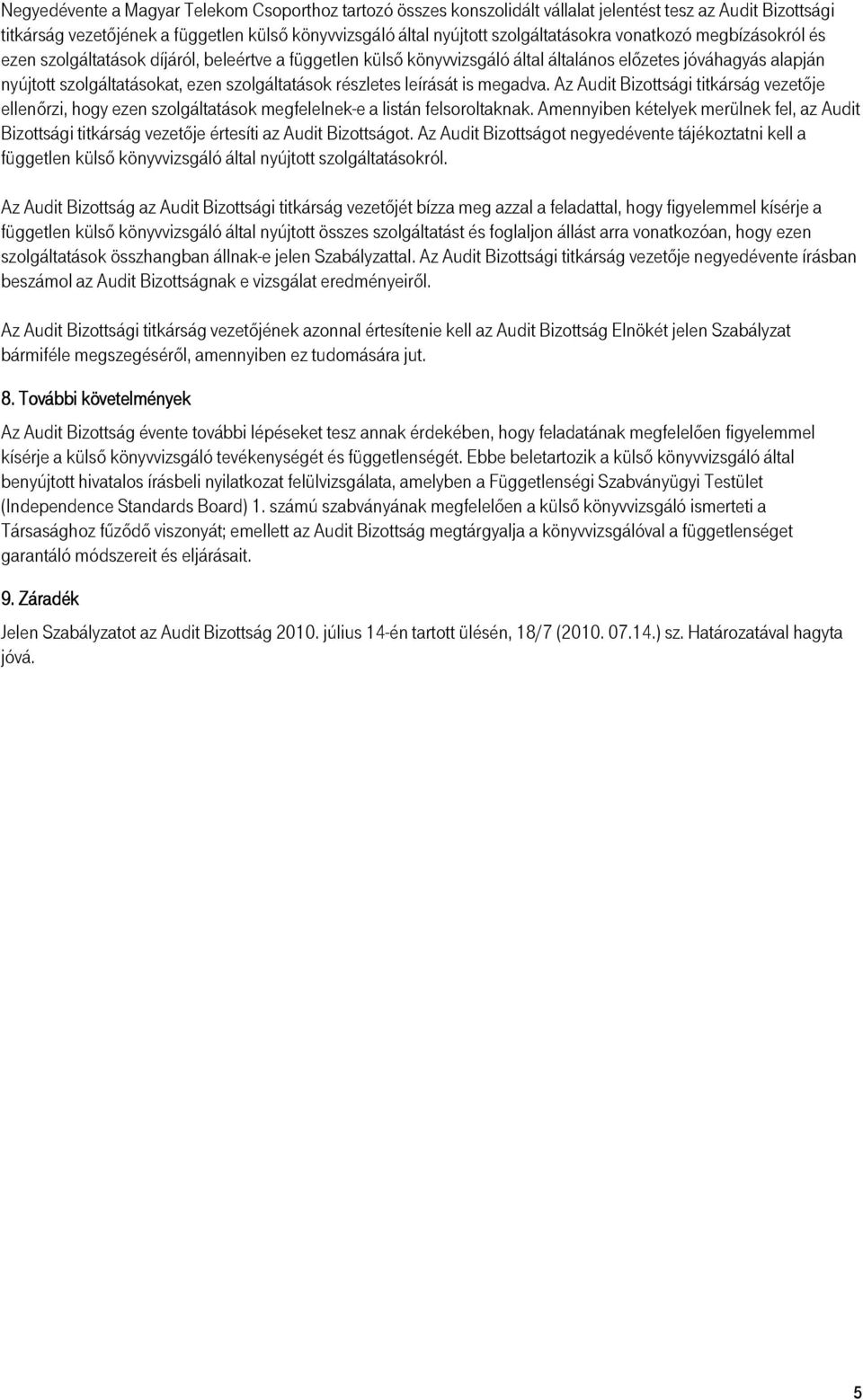 leírását is megadva. Az Audit Bizottsági titkárság vezetıje ellenırzi, hogy ezen szolgáltatások megfelelnek-e a listán felsoroltaknak.