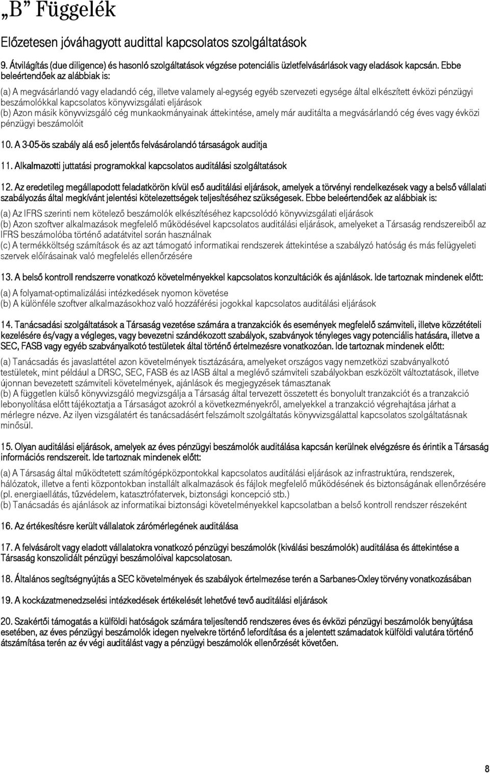 könyvvizsgálati eljárások (b) Azon másik könyvvizsgáló cég munkaokmányainak áttekintése, amely már auditálta a megvásárlandó cég éves vagy évközi pénzügyi beszámolóit 10.