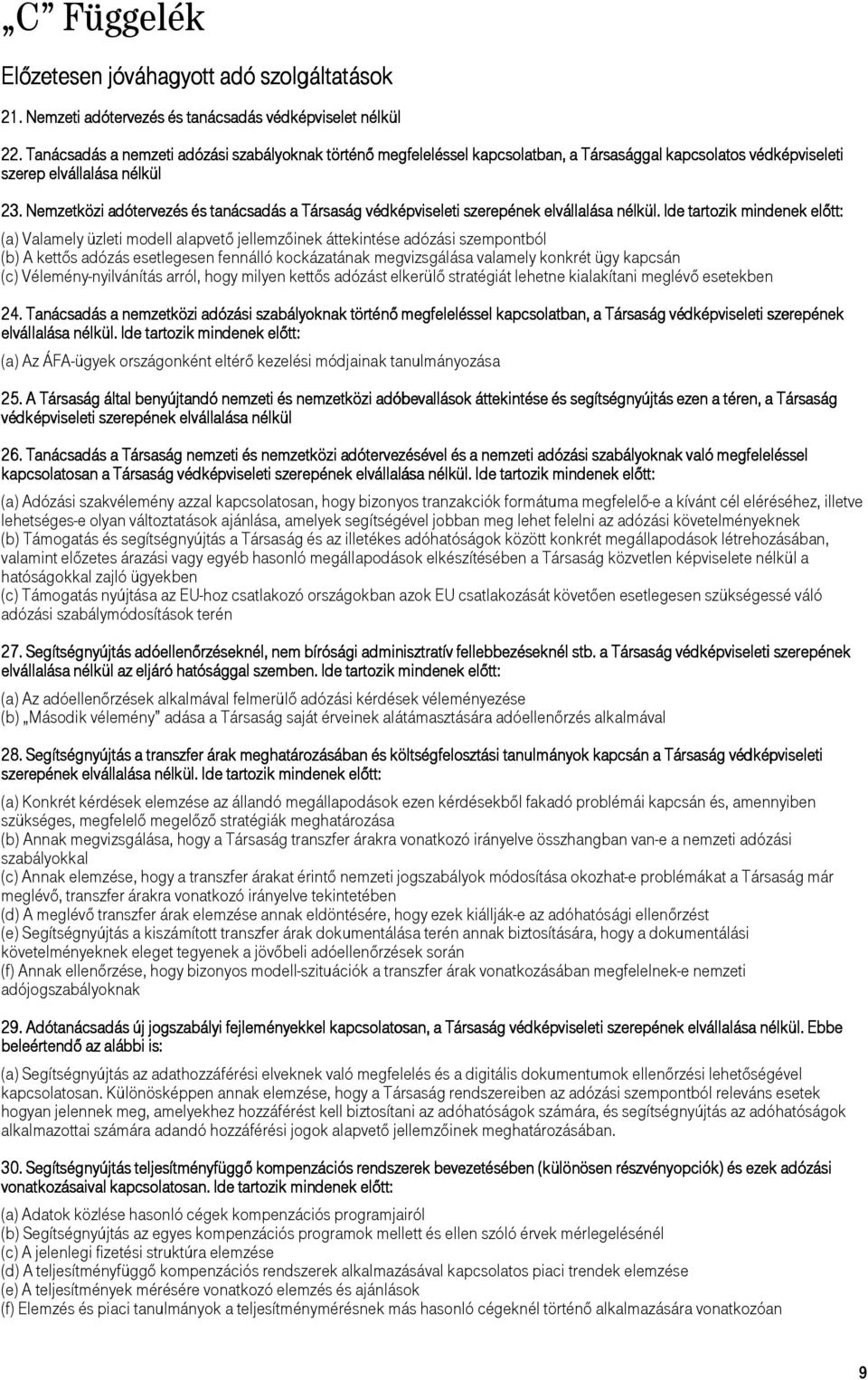 Nemzetközi adótervezés és tanácsadás a Társaság védképviseleti szerepének elvállalása nélkül.