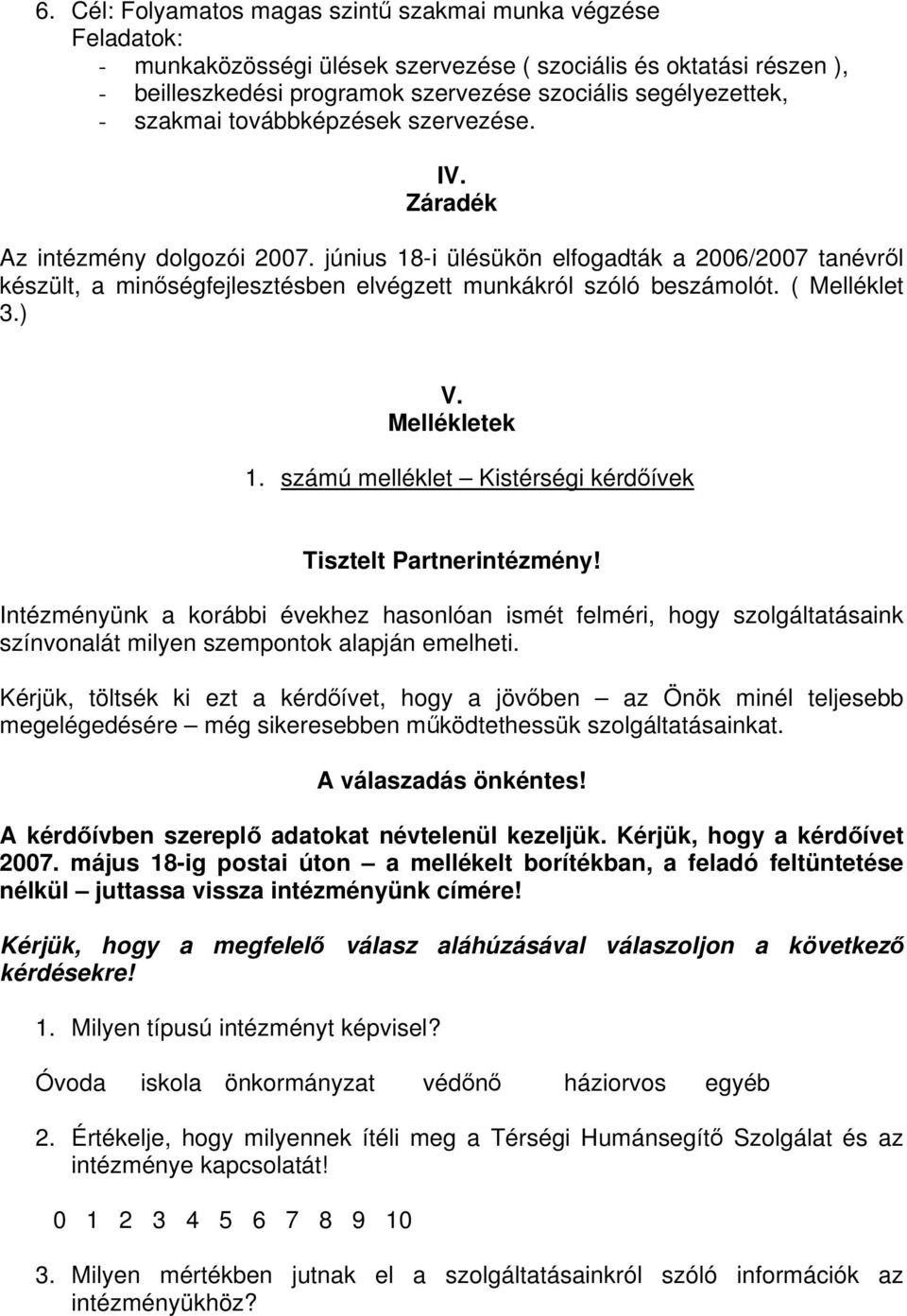 ( Melléklet 3.) V. Mellékletek 1. számú melléklet Kistérségi kérdőívek Tisztelt Partnerintézmény!