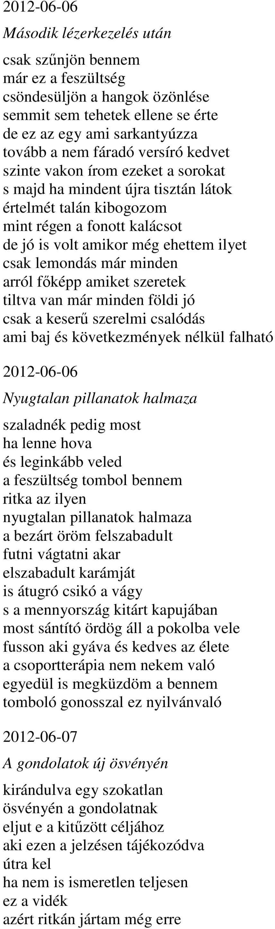 arról főképp amiket szeretek tiltva van már minden földi jó csak a keserű szerelmi csalódás ami baj és következmények nélkül falható 2012-06-06 Nyugtalan pillanatok halmaza szaladnék pedig most ha