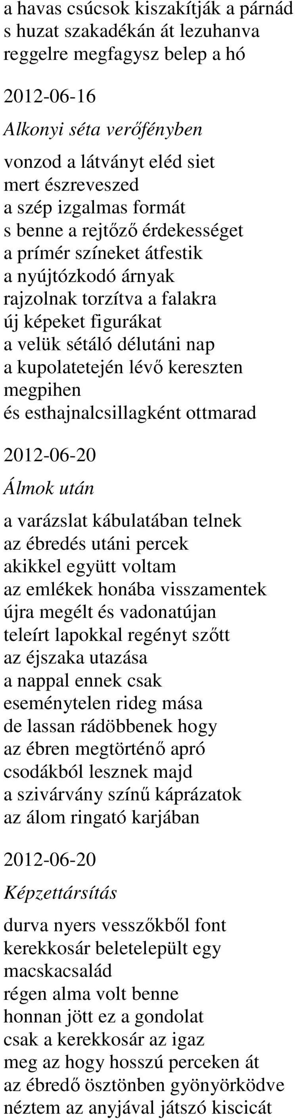 megpihen és esthajnalcsillagként ottmarad 2012-06-20 Álmok után a varázslat kábulatában telnek az ébredés utáni percek akikkel együtt voltam az emlékek honába visszamentek újra megélt és vadonatújan