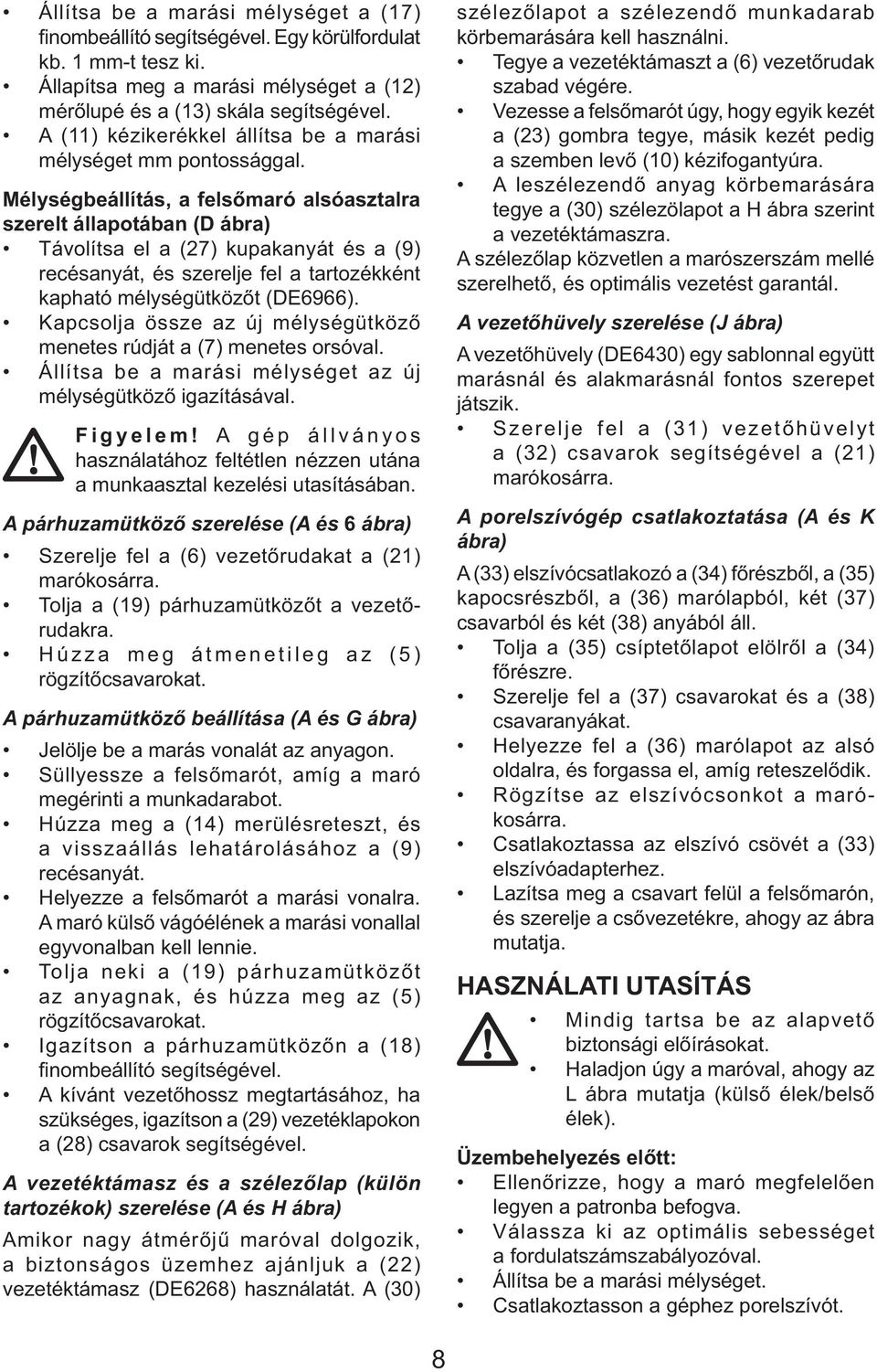 Mélységbeállítás, a felsőmaró alsóasztalra szerelt állapotában (D ábra) Távolítsa el a (27) kupakanyát és a (9) recésanyát, és szerelje fel a tartozékként kapható mélységütközőt (DE6966).