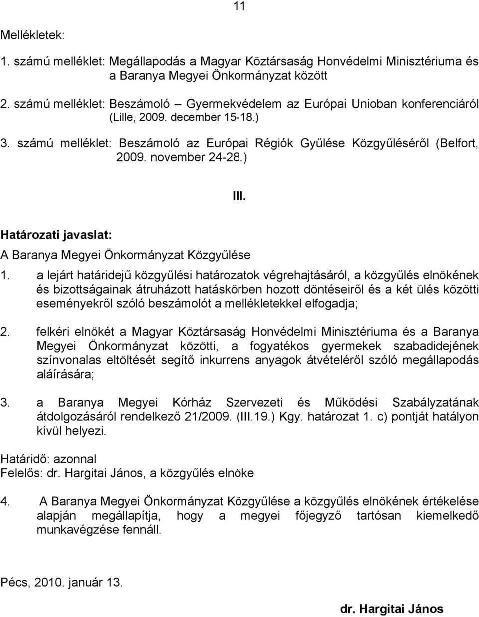 november 24-28.) III. Határozati javaslat: A Baranya Megyei Önkormányzat Közgyűlése 1.