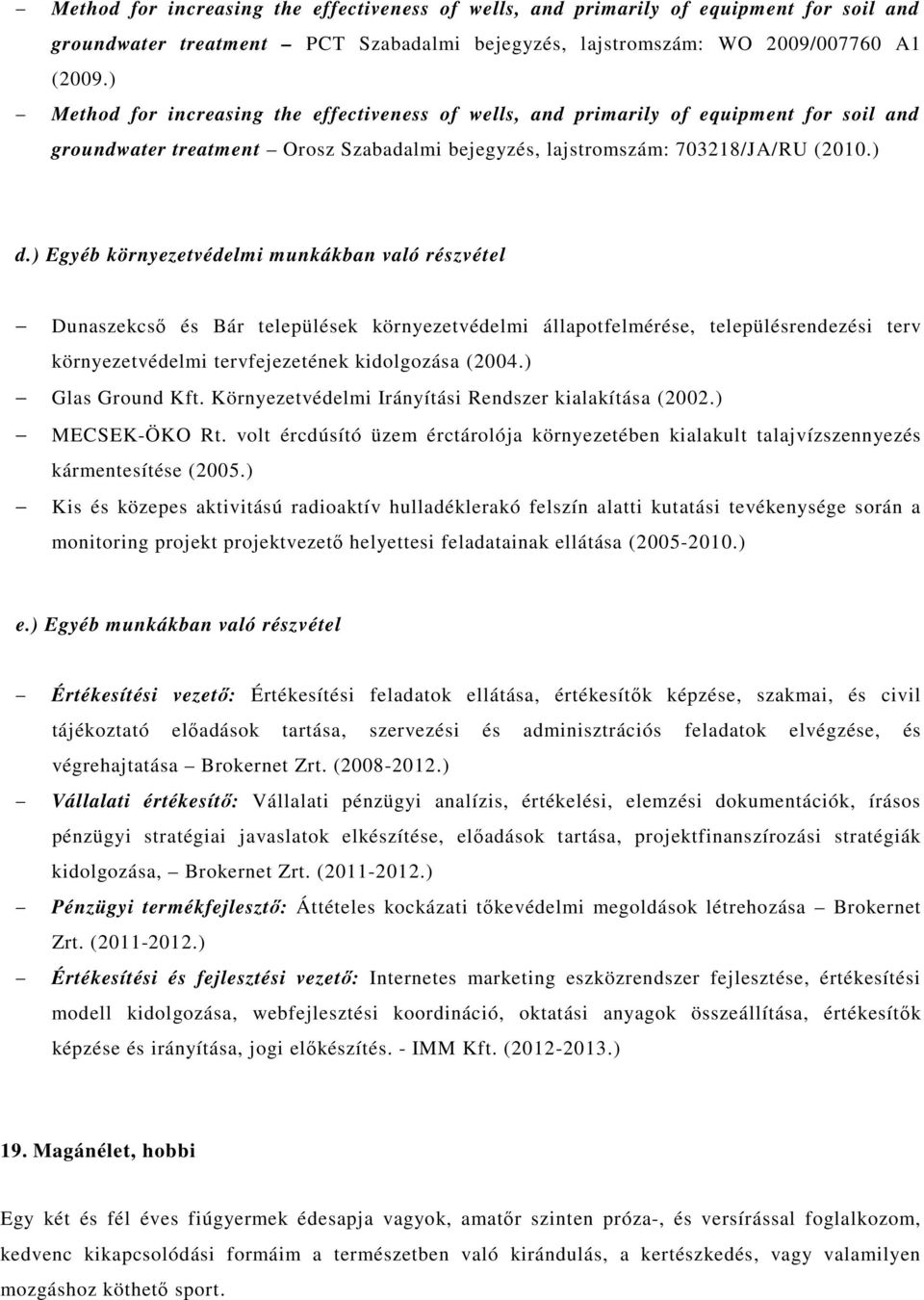 ) Egyéb környezetvédelmi munkákban való részvétel Dunaszekcső és Bár települések környezetvédelmi állapotfelmérése, településrendezési terv környezetvédelmi tervfejezetének kidolgozása (2004.