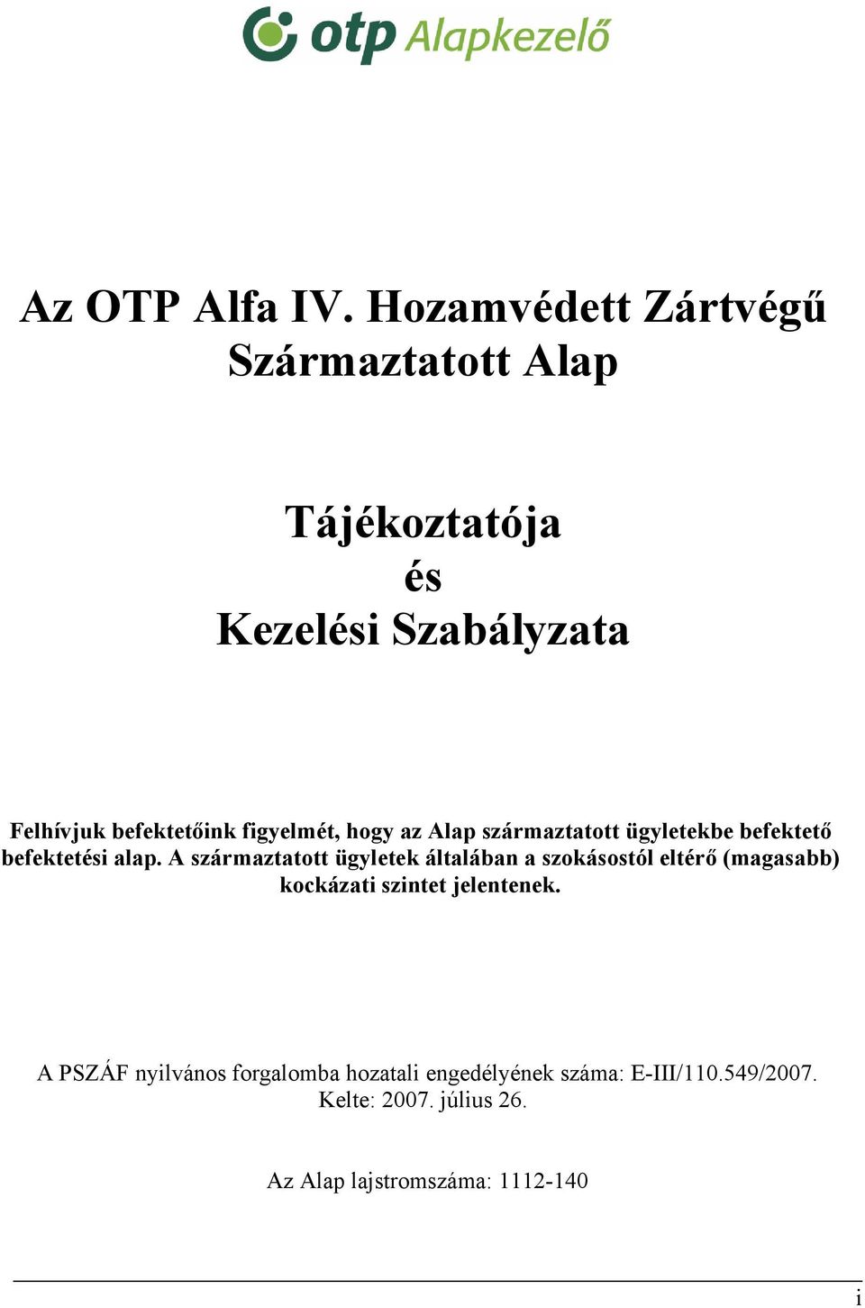 figyelmét, hogy az Alap származtatott ügyletekbe befektető befektetési alap.