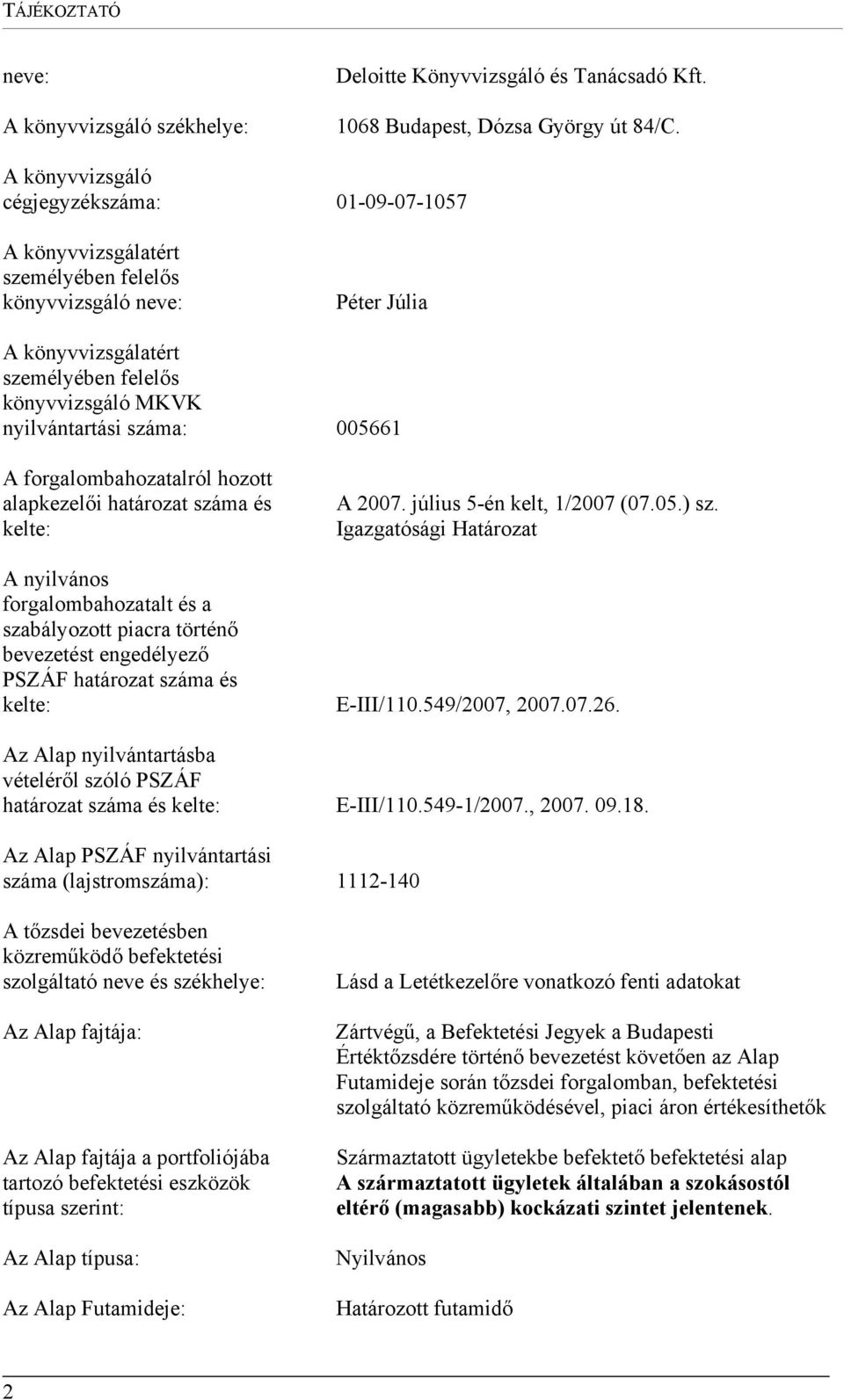 005661 A forgalombahozatalról hozott alapkezelői határozat száma és kelte: A 2007. július 5-én kelt, 1/2007 (07.05.) sz.