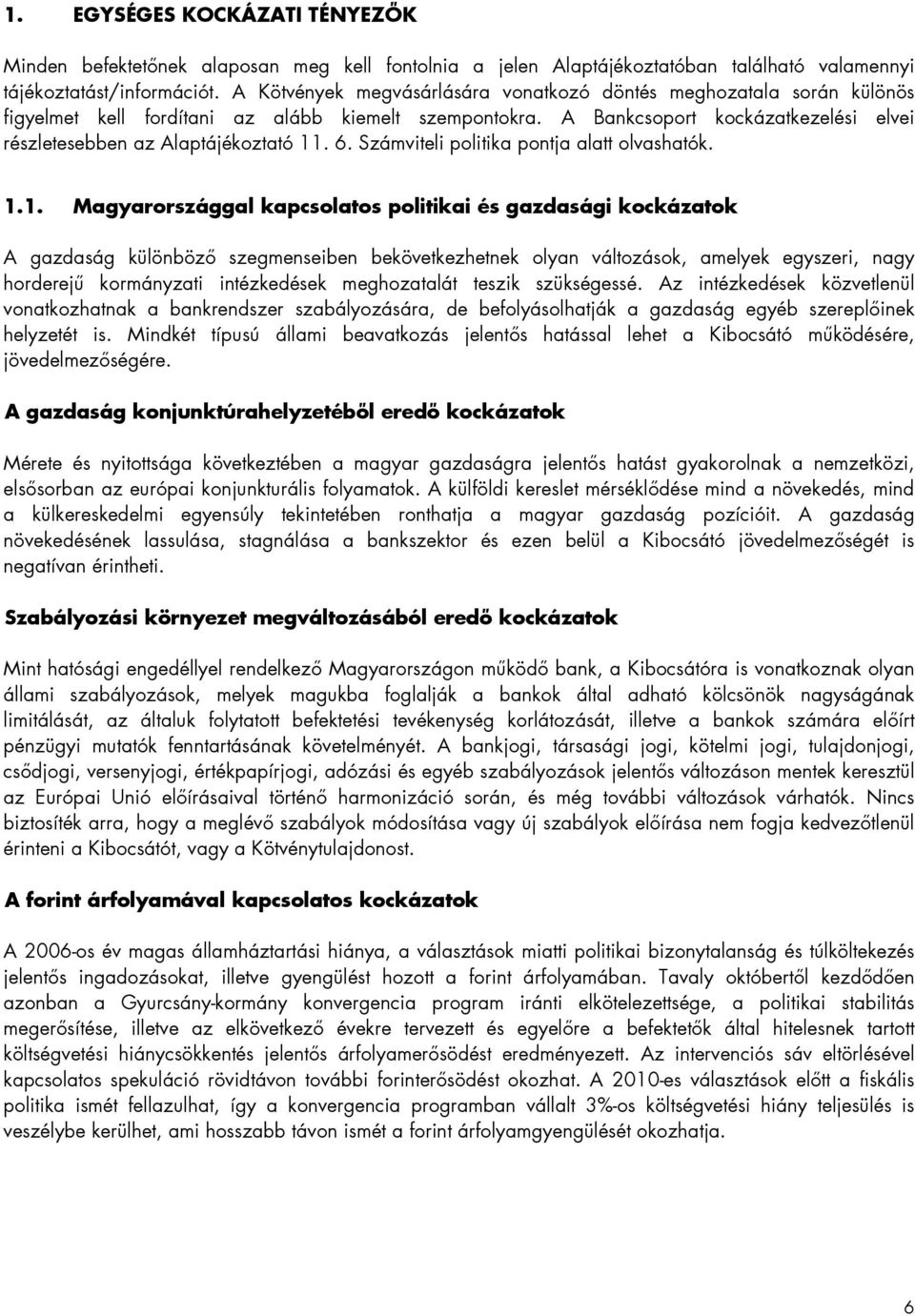 6. Számviteli politika pontja alatt olvashatók. 1.