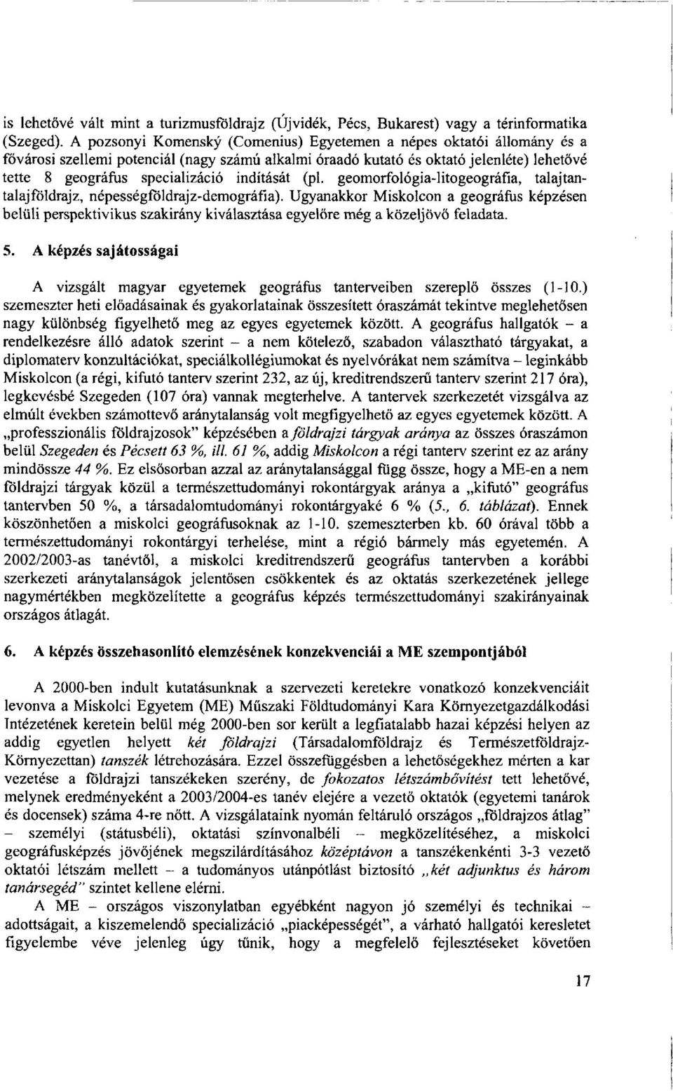 indítását (pl. geomorfológia-litogeográfía, talajtantalajföldrajz, népességföldrajz-demográfia).