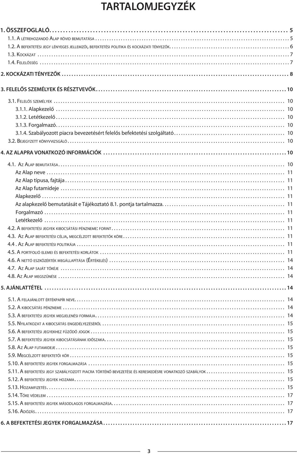 4. FELELŐSSÉG............................................................................................................ 7 2. KOCKÁZATI TÉNYEZŐK............................................................................................. 8 3.