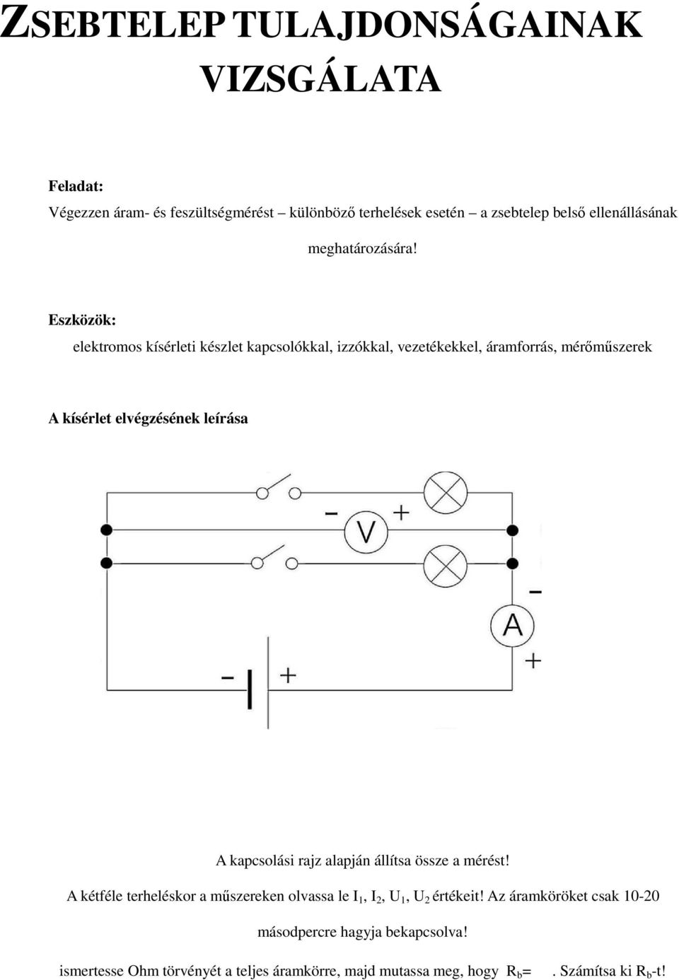 elektromos kísérleti készlet kapcsolókkal, izzókkal, vezetékekkel, áramforrás, mérımőszerek A kapcsolási rajz alapján állítsa