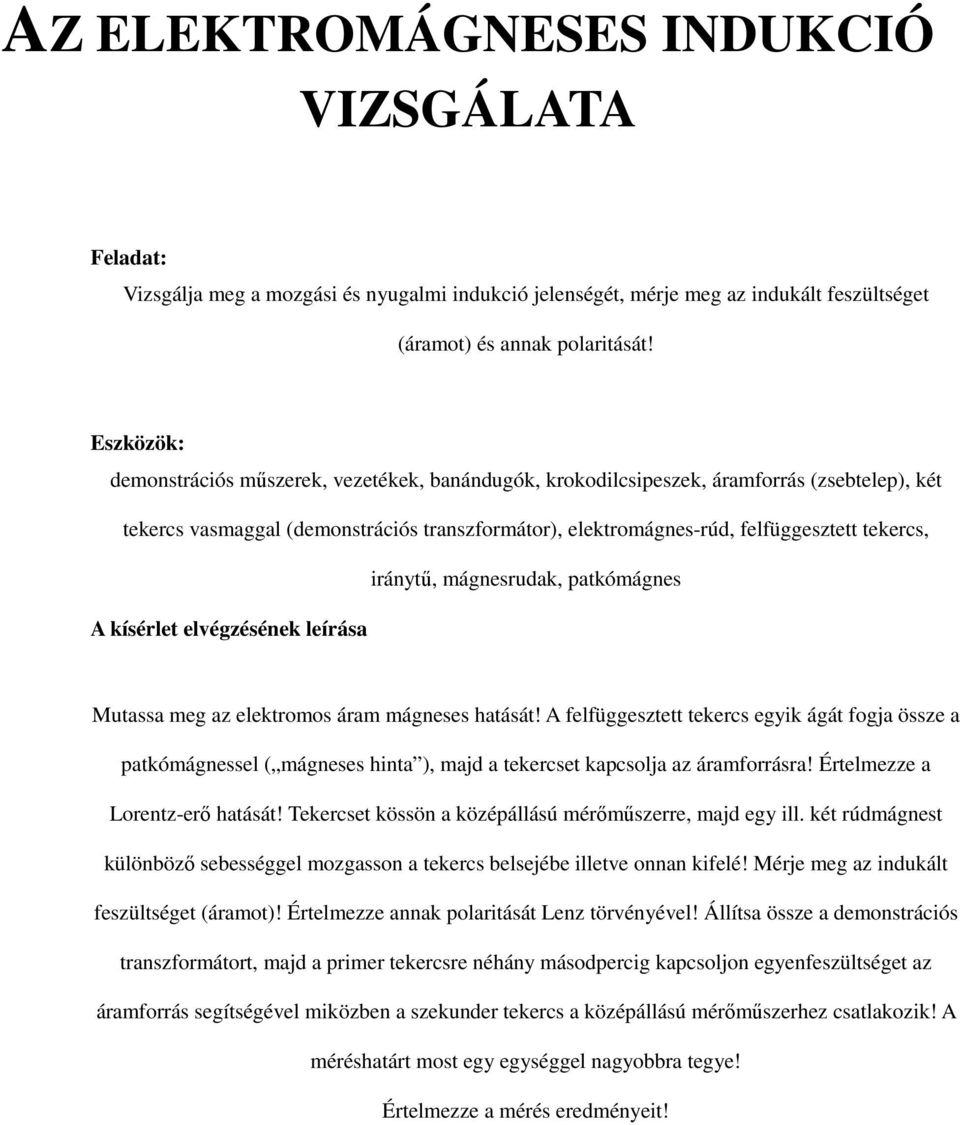 mágnesrudak, patkómágnes Mutassa meg az elektromos áram mágneses hatását!