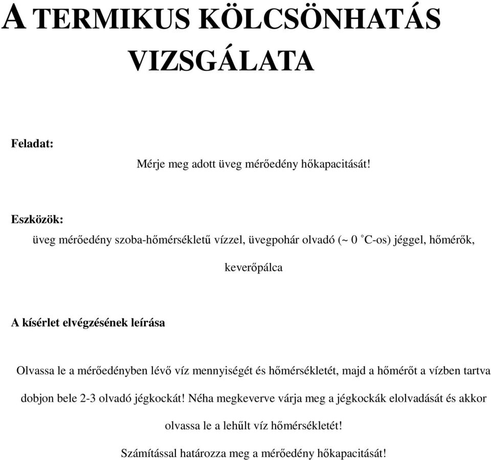 mérıedényben lévı víz mennyiségét és hımérsékletét, majd a hımérıt a vízben tartva dobjon bele 2-3 olvadó
